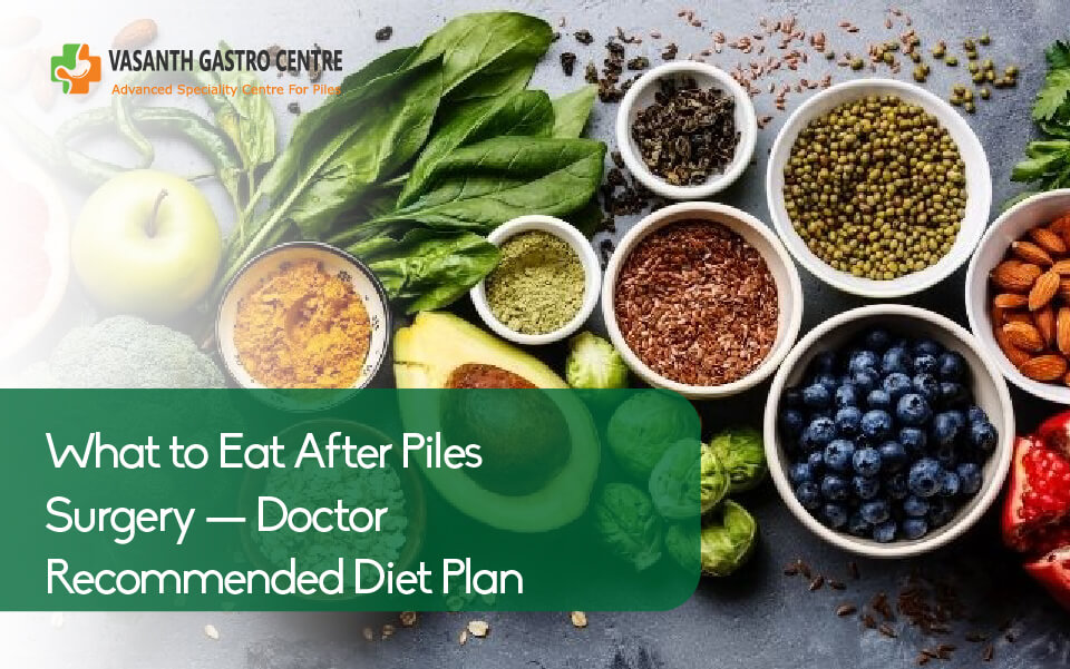 What to Eat After Piles Surgery - Doctor Recommended Diet Plan